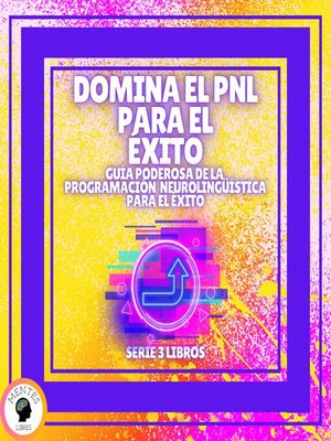 cover image of DOMINA EL PNL PARA EL ÉXITO! Guía PODEROSA de la PROGRAMACIÓN NEUROLINGÜISTICA para el ÉXITO--SERIE DE 3 LIBROS